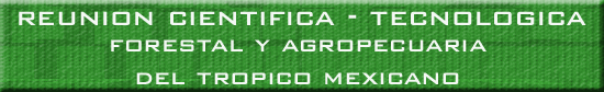 reuni&oacute;n Cient&iacute;fica - Tecnol&oacute;gica Forestal y Agropecuaria del Tr&oacute;pico Mexicano
