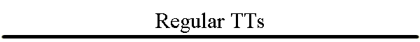Regular TTs