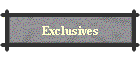 Exclusives
