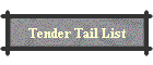 Tender Tail List