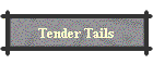 Tender Tails