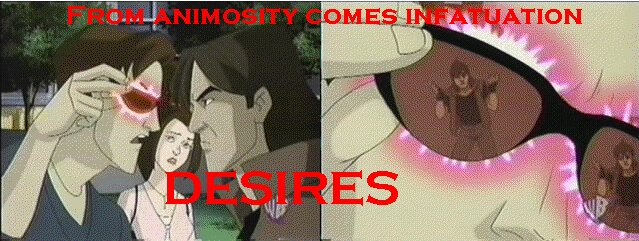 With animosity comes infatuation: you cannot escape your desires.