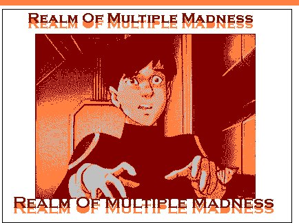 You are lured into the Realm of Multiple Madness!