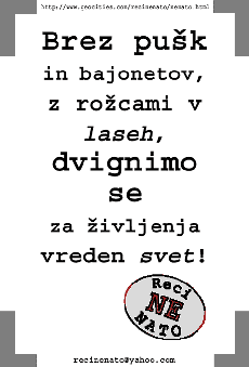 Brez pu�k in bajonetov, z ro�cami v laseh, dvignimo se za �ivljenja vreden svet!