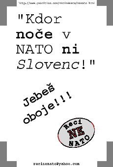 Kdor no�e v NATO ni Slovenc! Jebe� oboje!!!
