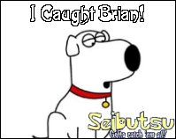 I caught Brian from Family Guy!