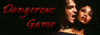 Ooohhh, Dangerous Game.  An example of the excellence that is Jekyll and Hyde.  Banner by me.  :::sigh:::  I think the font is too dark...