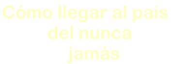 comollegaralpaisdelnuncajamas.gif (122292 bytes)