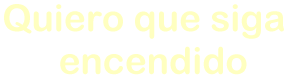 quieroquesigaencendido.gif (90120 bytes)