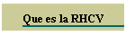 Que es la RHCV