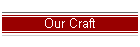 Our Craft