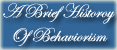 A Brief History Of Behaviorism