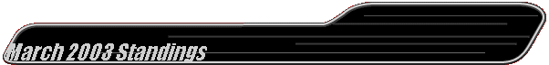 March 2003 Standings