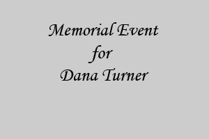 Memorial Event for Dana Turner