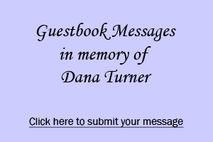 Click here to email a message to this Guestbook in memory of Dana Turner