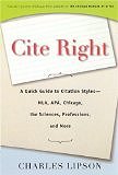 Cite Right: A Quick Guide to Citation Styles--MLA, APA, Chicago, the Sciences, Professions, and More (Chicago Guides to Writing, Editing, and Publishing) by Charles Lipson