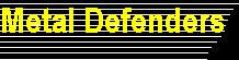 Metal Defenders