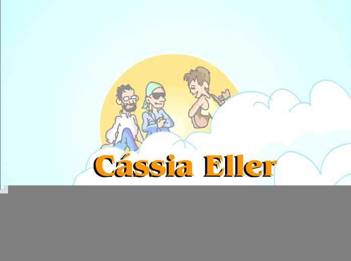 C�ssia Eller - Dia desses, no C�u