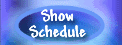 show schedule
