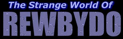 The Strange World of Rewbydo