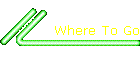 Where To Go
