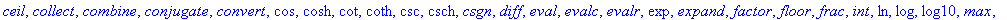 [`*`, `+`, `-`, `/`, `<`, `<=`, `<>`, `=`, Im, Re, Unit, `^`, abs, add, arccos, arccosh, arccot, arccoth, arccsc, arccsch, arcsec, arcsech, arcsin, arcsinh, arctan, arctanh, argument, ceil, collect, co...