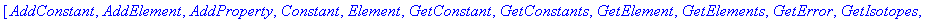 [AddConstant, AddElement, AddProperty, Constant, Element, GetConstant, GetConstants, GetElement, GetElements, GetError, GetIsotopes, GetProperties, GetProperty, GetUnit, GetValue, HasConstant, HasEleme...