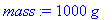 mass := 1000*g