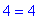 4 = 4