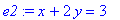 e2 := x+2*y = 3