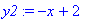 y2 := -x+2