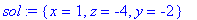 sol := {x = 1, z = -4, y = -2}
