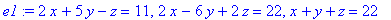 e1 := 2*x+5*y-z = 11, 2*x-6*y+2*z = 22, x+y+z = 22