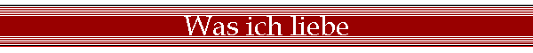 Was ich liebe