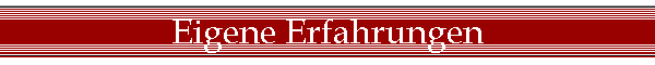 Eigene Erfahrungen