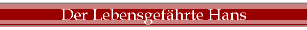Der Lebensgef�hrte Hans