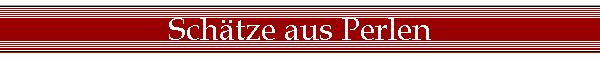 Sch�tze aus Perlen