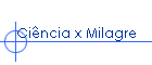 Ci�ncia x Milagre