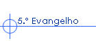 5.� Evangelho