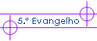 5.� Evangelho