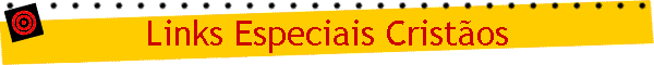 Links Especiais Crist�os