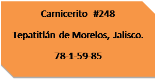 Reservado: Carnicerito  #248
Tepatitl�n de Morelos, Jalisco.
78-1-59-85
