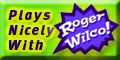 Plays Nicely with Roger Wilco