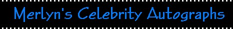 Merlyn�s Celebrity Autographs