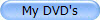 My DVD's