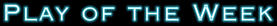 playoftheweek.jpg (3619 bytes)