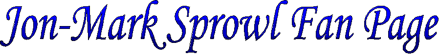 Jon-Mark Sprowl fan page