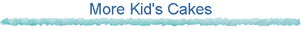 More Kid's Cakes
