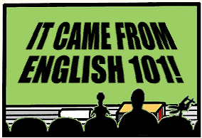 IT CAME FROM ENGLISH 101!!!!