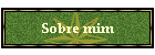 Sobre mim